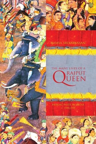 Бумажная книга «The Many Lives of a Rajput Queen: Heroic Pasts in India, c. 1500-1900», автор Рамья Шринивасан - фото №1