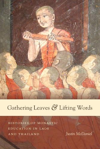 Паперова книга «Gathering Leaves and Lifting Words: Histories of Buddhist Monastic Education in Laos and Thailand», автор Джастін Томас Макденіел - фото №1