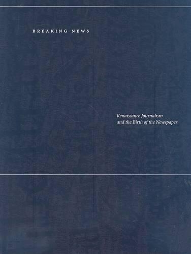 Бумажная книга «Breaking News: Renaissance Journalism and the Birth of the Newspaper», авторов Крис Р. Кайл, Джейсон Мири - фото №1