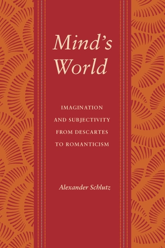Паперова книга «Mind's World: Imagination and Subjectivity from Descartes to Romanticism», автор Александр М. Шлуц - фото №1