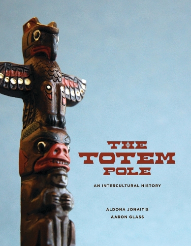 Паперова книга «The Totem Pole: An Intercultural History», авторів Аарон Гласс, Альдона Йонайтіс - фото №1