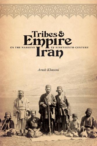 Бумажная книга «Tribes and Empire on the Margins of Nineteenth-Century Iran», автор Араш Хазени - фото №1