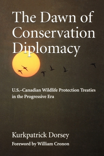 Бумажная книга «The Dawn of Conservation Diplomacy: U.S.-Canadian Wildlife Protection Treaties in the Progressive Era», автор Куркпатрик Дорси - фото №1