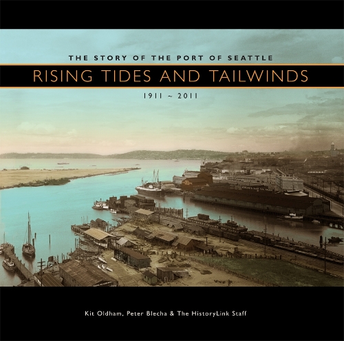 Бумажная книга «Rising Tides and Tailwinds: The Story of the Port of Seattle, 1911-2011», авторов Кит Олдхэм, Питер Блеха - фото №1