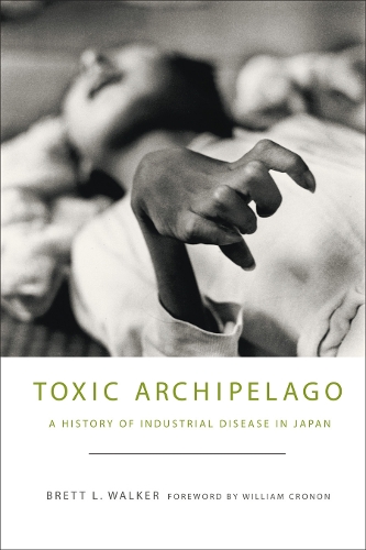 Бумажная книга «Toxic Archipelago: A History of Industrial Disease in Japan», автор Бретт Л. Уокер - фото №1