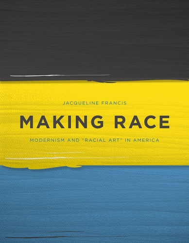 Паперова книга «Making Race: Modernism and “Racial Art” in America», автор Жаклін Френсіс - фото №1