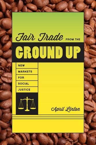 Бумажная книга «Fair Trade from the Ground Up: New Markets for Social Justice», автор Эйприл Линтон - фото №1