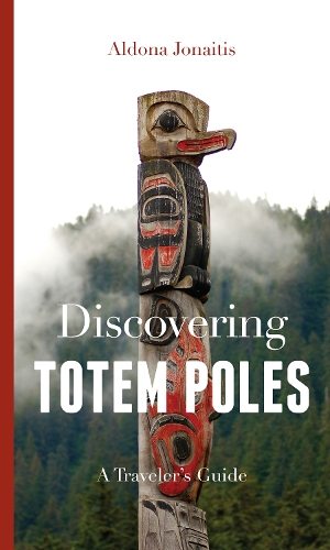 Бумажная книга «Discovering Totem Poles: A Traveler's Guide», автор Алдона Йонайтис - фото №1