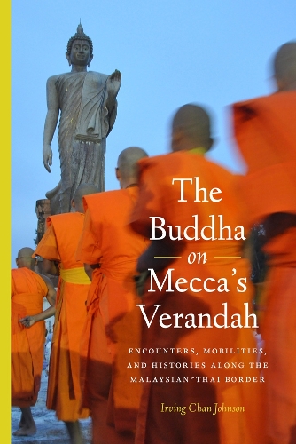 Паперова книга «The Buddha on Mecca’s Verandah: Encounters, Mobilities, and Histories Along the Malaysian-Thai border», автор Ірвінг Чан Джонсон - фото №1