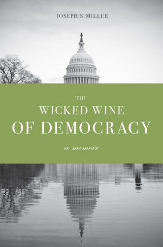 Паперова книга «The Wicked Wine of Democracy: A Memoir of a Political Junkie, 1948-1995», автор Джозеф С. Міллер - фото №1