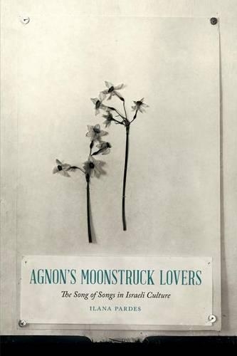 Бумажная книга «Agnon's Moonstruck Lovers: The Song of Songs in Israeli Culture», автор Илана Пардес - фото №1