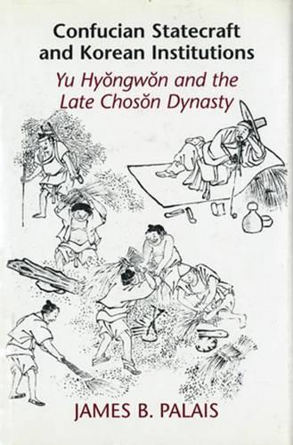 Бумажная книга «Confucian Statecraft and Korean Institutions: Yu Hyongwon and the Late Choson Dynasty», автор Джеймс Б. Пале - фото №1
