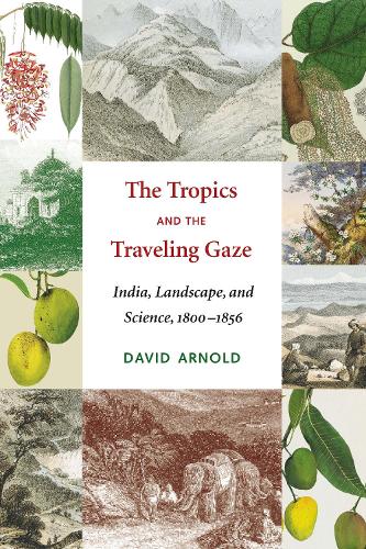 Бумажная книга «The Tropics and the Traveling Gaze: India, Landscape, and Science, 1800-1856», автор Дэвид Джон Арнольд - фото №1