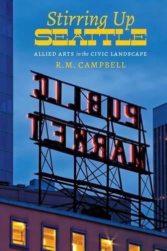 Бумажная книга «Stirring Up Seattle: Allied Arts in the Civic Landscape», автор Р. М. Кэмпбелл - фото №1