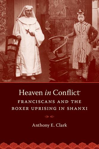 Бумажная книга «Heaven in Conflict: Franciscans and the Boxer Uprising in Shanxi», автор Энтони Э. Кларк - фото №1