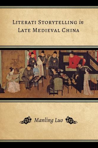 Бумажная книга «Literati Storytelling in Late Medieval China», автор Мэнлинг Луо - фото №1