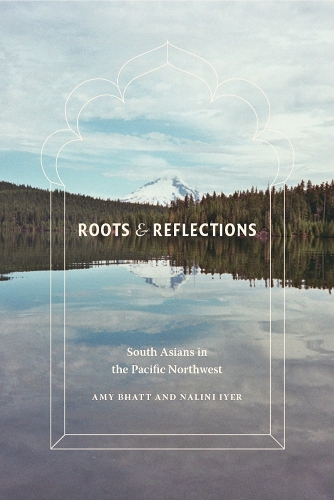 Бумажная книга «Roots and Reflections: South Asians in the Pacific Northwest», авторов Эми Бхатт, Налини Айер - фото №1