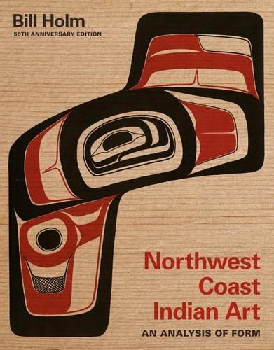 Бумажная книга «Northwest Coast Indian Art: An Analysis of Form, 50th Anniversary Edition», автор Билл Холм - фото №1