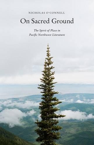 Бумажная книга «On Sacred Ground: The Spirit of Place in Pacific Northwest Literature», автор Николас О'Коннелл - фото №1