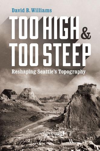 Паперова книга «Too High and Too Steep: Reshaping Seattle’s Topography», автор Девід Б. Вільямс - фото №1