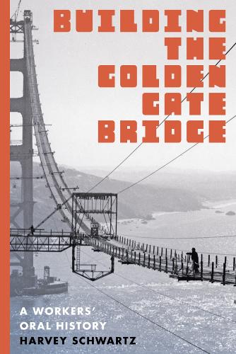Паперова книга «Building the Golden Gate Bridge: A Workers' Oral History», автор Харві Шварц - фото №1