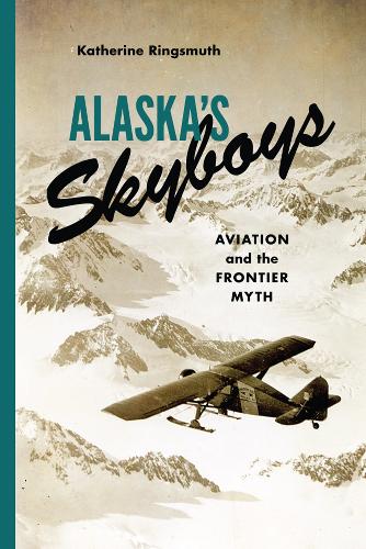Бумажная книга «Alaska's Skyboys: Cowboy Pilots and the Myth of the Last Frontier», автор Кэтрин Джонсон Рингсмут - фото №1