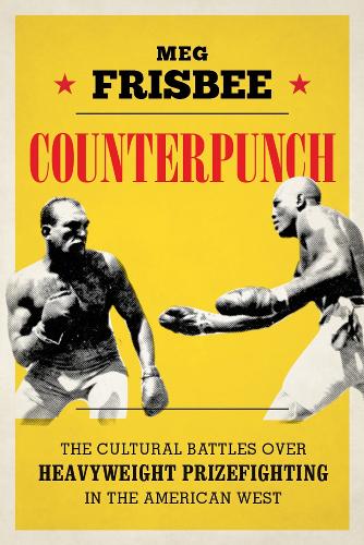 Бумажная книга «Counterpunch: The Cultural Battles over Heavyweight Prizefighting in the American West», автор Мег Фрисби - фото №1