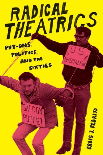 Бумажная книга «Radical Theatrics: Put-Ons, Politics, and the Sixties», автор Крейг Дж. Пирисо - фото №1