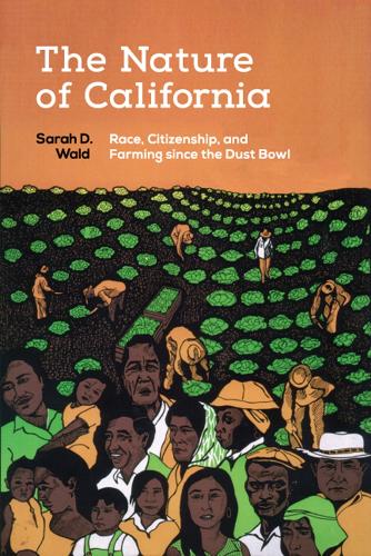 Бумажная книга «The Nature of California: Race, Citizenship, and Farming since the Dust Bowl», автор Сара Д. Уолд - фото №1
