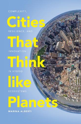 Паперова книга «Cities That Think like Planets: Complexity, Resilience, and Innovation in Hybrid Ecosystems», автор Марина Альберті - фото №1