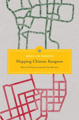 Бумажная книга «Mapping Chinese Rangoon: Place and Nation among the Sino-Burmese», автор Джейд Лин Робертс - фото №1