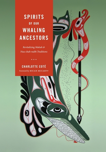 Бумажная книга «Spirits of Our Whaling Ancestors: Revitalizing Makah and Nuu-chah-nulth Traditions», автор Шарлотта Коте - фото №1