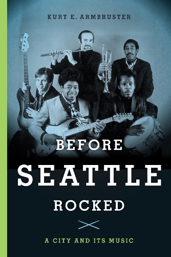 Паперова книга «Before Seattle Rocked: A City and Its Music», автор Курт Е. Армбрустер - фото №1