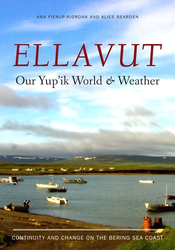 Бумажная книга «Ellavut / Our Yup'ik World and Weather: Continuity and Change on the Bering Sea Coast», авторов Элис Рирден, Энн Фиенуп-Риордан - фото №1