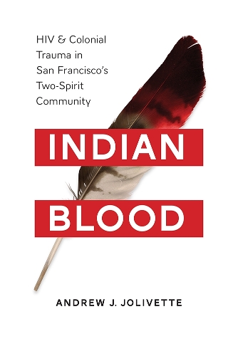 Бумажная книга «Indian Blood: HIV and Colonial Trauma in San Francisco's Two-Spirit Community», автор Эндрю Дж. Жоливетт - фото №1