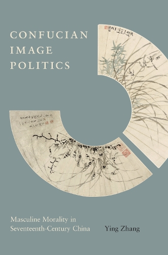 Бумажная книга «Confucian Image Politics: Masculine Morality in Seventeenth-Century China», автор Инь Чжан - фото №1