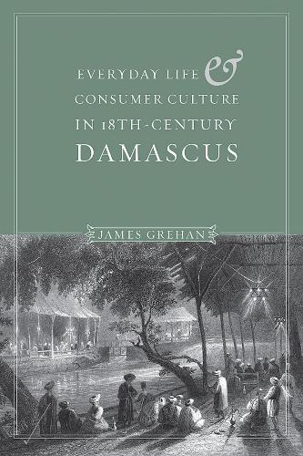 Бумажная книга «Everyday Life and Consumer Culture in Eighteenth-Century Damascus», автор Джеймс П. Грехан - фото №1