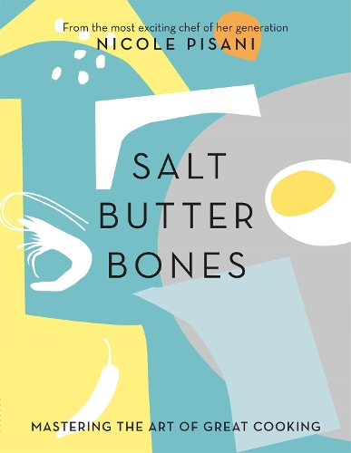 Бумажная книга «Salt, Butter, Bones: Mastering the art of great cooking», автор Николь Пизани - фото №1