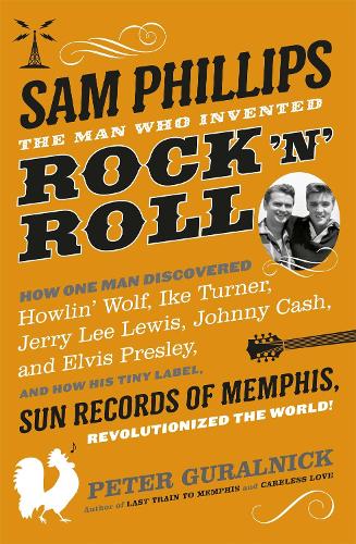 Бумажная книга «Sam Phillips: The Man Who Invented Rock 'n' Roll», автор Питер Гуральник - фото №1