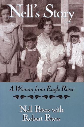 Бумажная книга «Nell's Story: A Woman from Eagle River», авторов Нелл Питерс, Роберт Питерс - фото №1