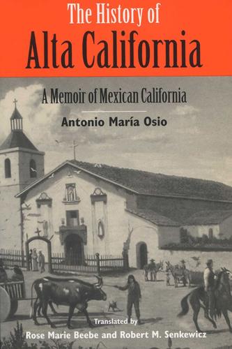 Бумажная книга «The History of Alta California: A Memoir of Mexican California», автор Антонио Мария Осио - фото №1