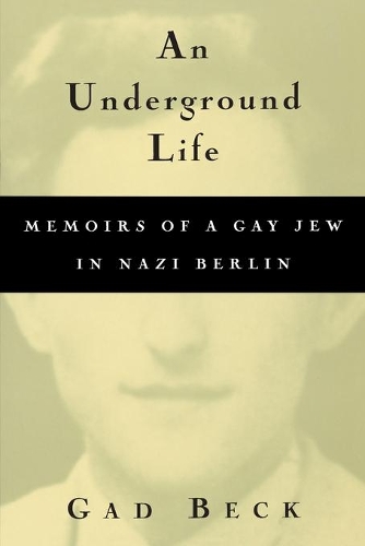 Бумажная книга «An Underground Life: Memoirs of a Gay Jew in Nazi Berlin», авторов Фрэнк Хайберт, Гад Бек - фото №1