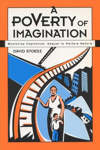 Паперова книга «A Poverty of Imagination: Bootstrap Capitalism, Sequel to Welfare Reform», автор Девід Стоесс - фото №1