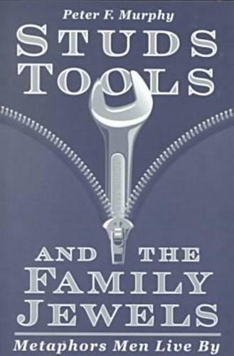 Паперова книга «Studs, Tools and the Family Jewels: Metaphors Men Live By», автор Пітер Ф. Мерфі - фото №1