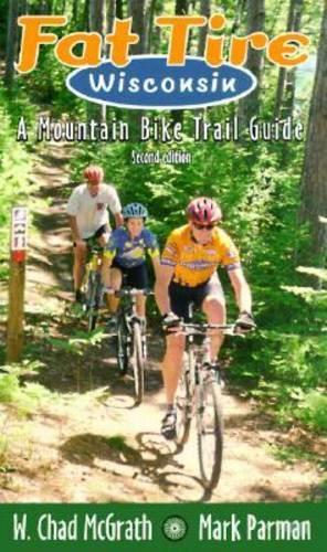 Паперова книга «Fat Tire Wisconsin: A Mountain Bike Trail Guide», авторів Марк Парман, В. Чед Макграт - фото №1