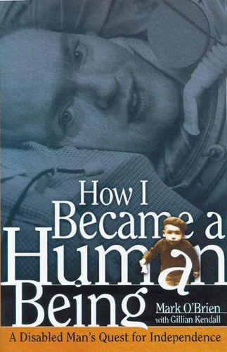Паперова книга «How I Became a Human Being: A Disabled Man’s Quest for Independence», автор Марк О'Брайен - фото №1
