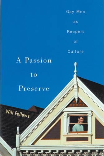 Бумажная книга «A Passion to Preserve: Gay Men as Keepers of Culture», автор Уилл Феллоуз - фото №1