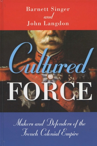 Бумажная книга «Cultured Force: Makers and Defenders of the French Colonial Empire», автор Барнетт Сингер - фото №1