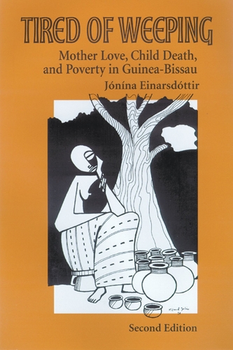 Бумажная книга «Tired of Weeping: Mother Love, Child Death, and Poverty in Guinea-Bissau», автор Йонина Эйнарсдоттир - фото №1