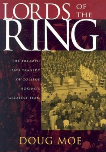 Бумажная книга «Lords of the Ring: The Triumph and Tragedy of College Boxing's Greatest Team», автор Даг Мо - фото №1